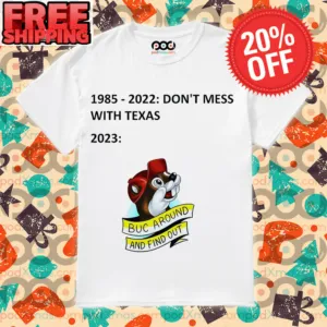1985-2022 Don't Mess With Texas 2023 Buc Around And Find Out Shirt