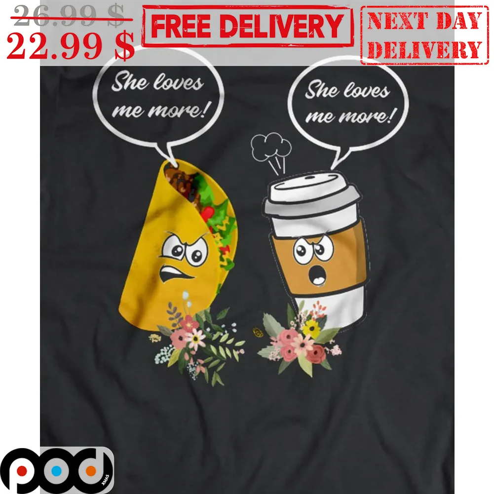 Tacos She Loves Me More She Loves Me More Shirt