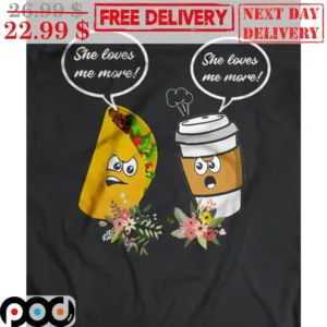 Tacos She Loves Me More She Loves Me More Shirt