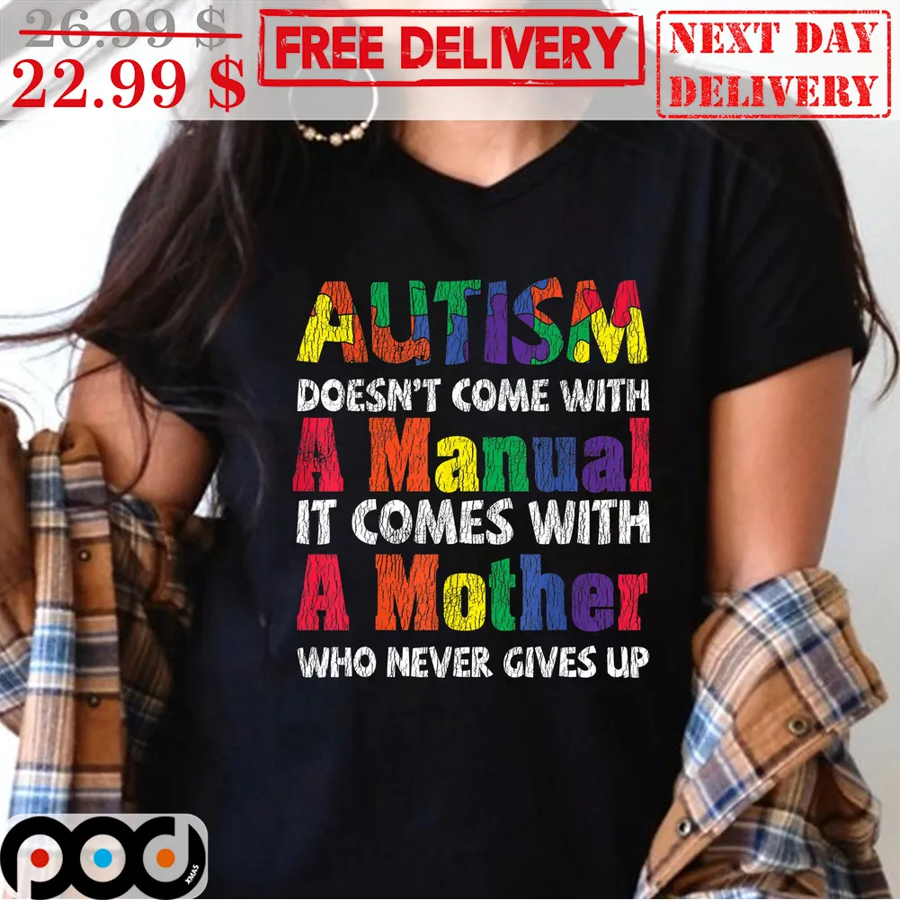 Autism Doesn't Come With A Manual It Comes With A Mother Who Never Gives Up Vintage Shirt
