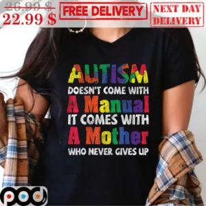 Autism Doesn't Come With A Manual It Comes With A Mother Who Never Gives Up Vintage Shirt