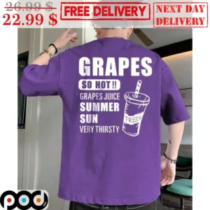 Grapes So Hot Grapes Juice Summer Sun Very Thirsty Fresh Shirt