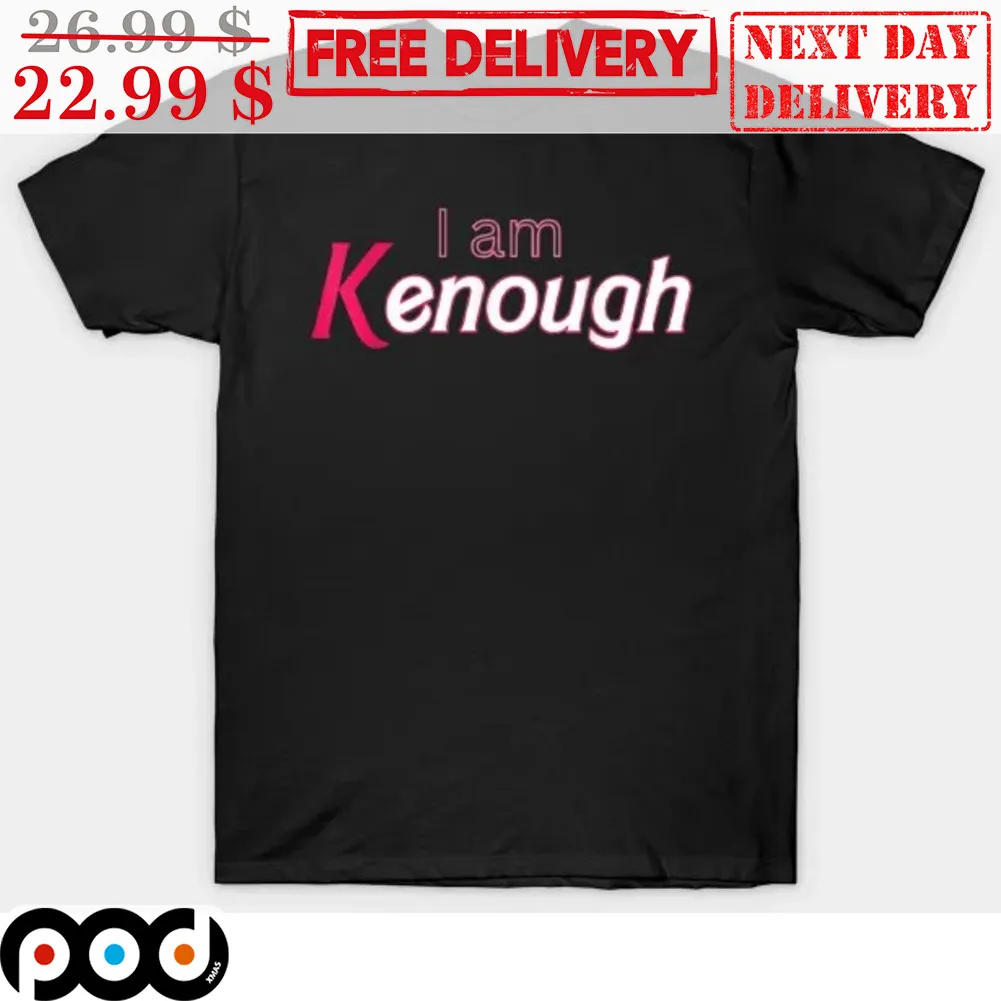 I Am Kenough Shirt