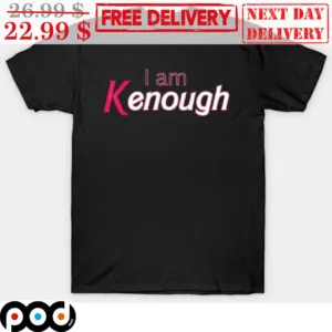 I Am Kenough Shirt