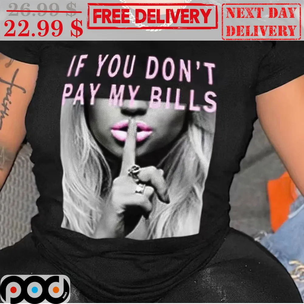 If You Don't Pay My Bills So Shut Up Shirt
