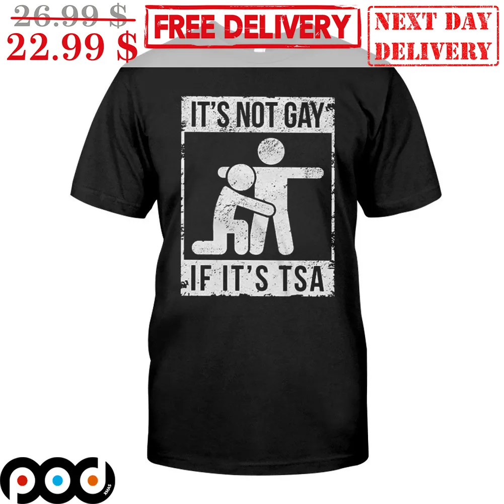 It's Not Gay If It's TSA Vintage Shirt