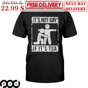 It's Not Gay If It's TSA Vintage Shirt