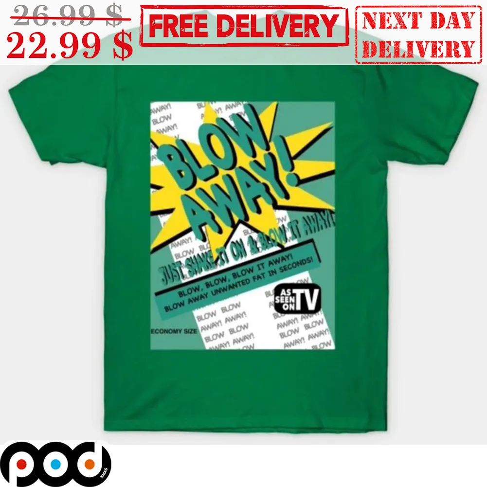 Blow Away Just Shake It On And Blow It Away Shirt