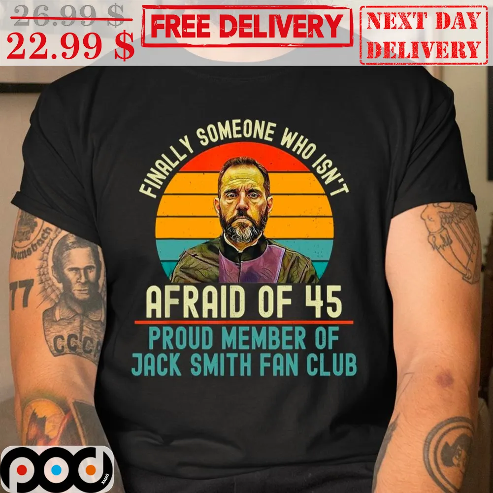 Finally Someone Who Isn't Afraid Of 45 Proud Member Of Jack Smith Fan Club Vintage Shirt
