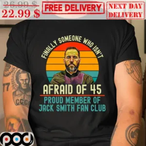 Finally Someone Who Isn't Afraid Of 45 Proud Member Of Jack Smith Fan Club Vintage Shirt