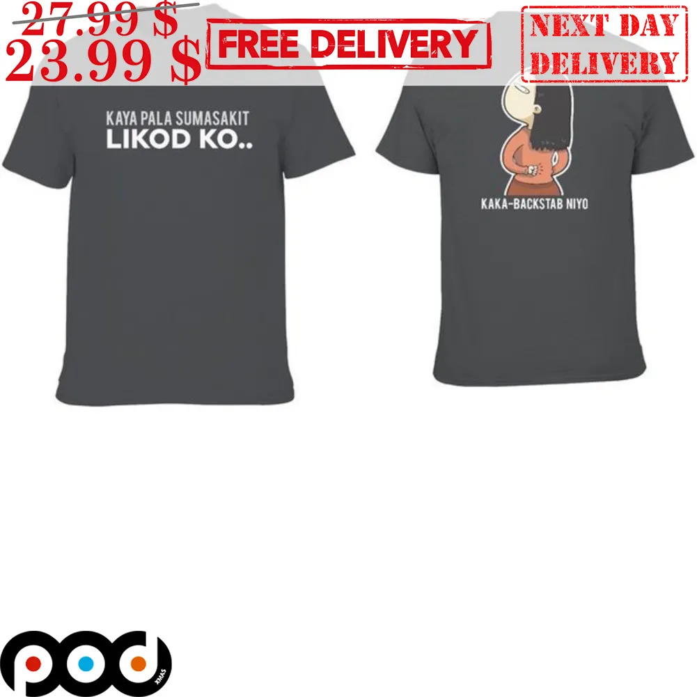 Kaya Pala Sumasakit Likod Ko Kaka-Backstab Niyo Shirt