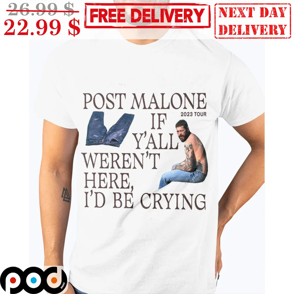 Post Malone If Y'all Weren't Here I'd Be Crying Shirt