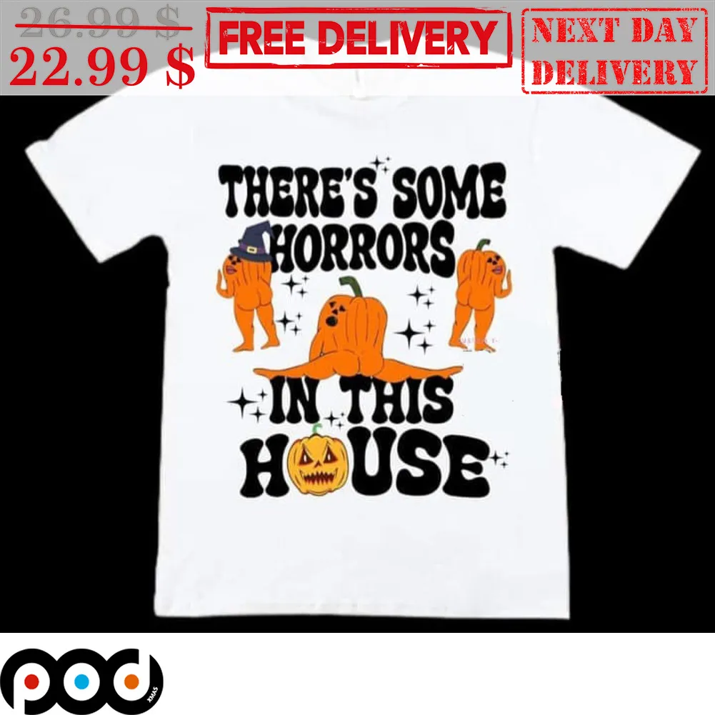 Sexy Pumpkins There's Some Horrors In This House Halloween 2023 Shirt