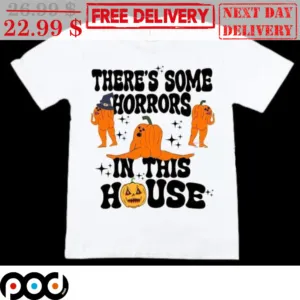 Sexy Pumpkins There's Some Horrors In This House Halloween 2023 Shirt
