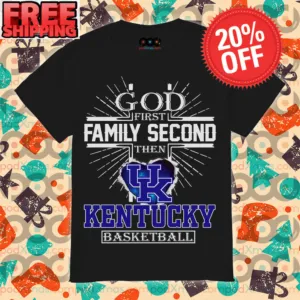 God First Family Second Then Kentucky Basketball Shirt