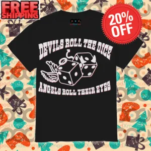 Devils Roll The Dice Angels Roll Their Eyes Shirt