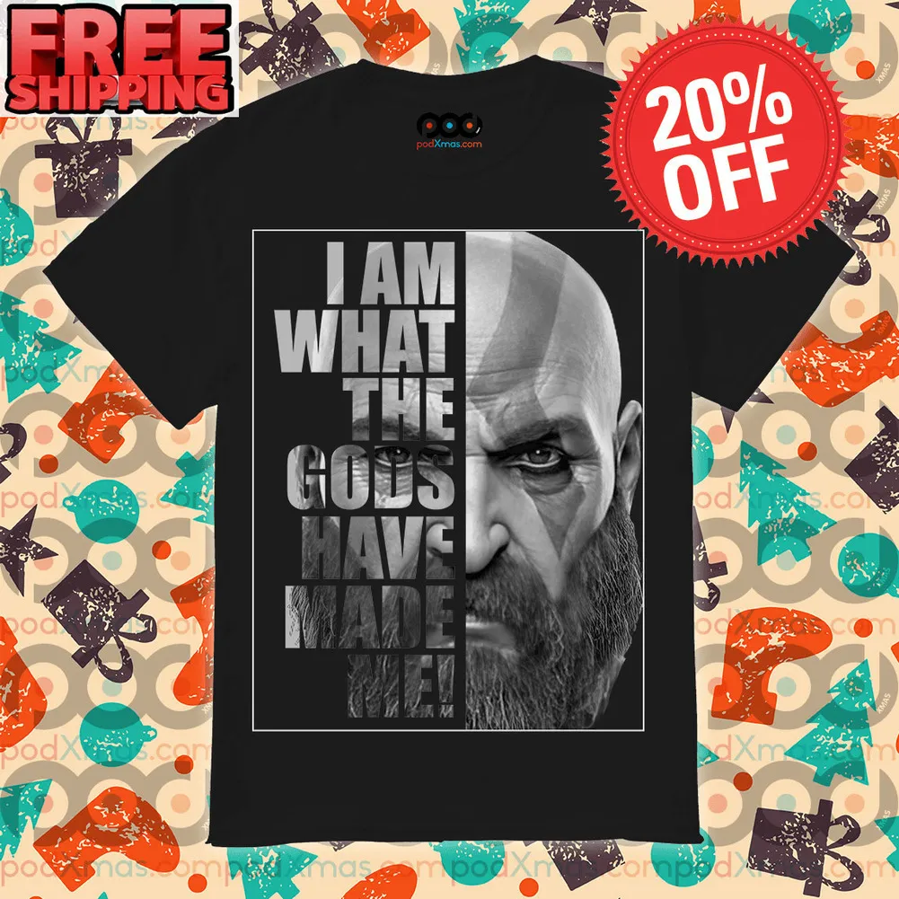 God Of War Kratos I Am What The Gods Have Made Me Shirt