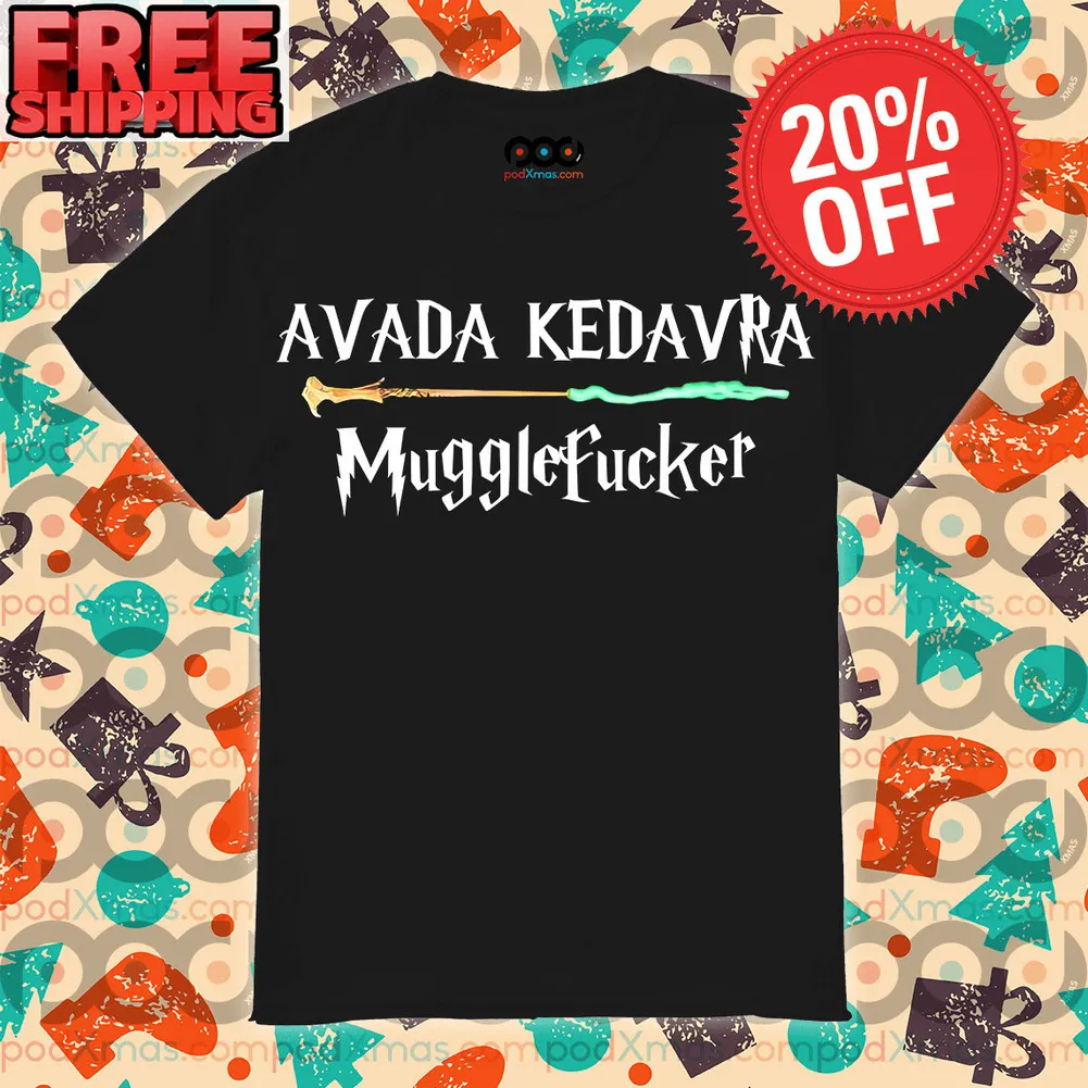 Avada Kedavra Mugglefucker Shirt