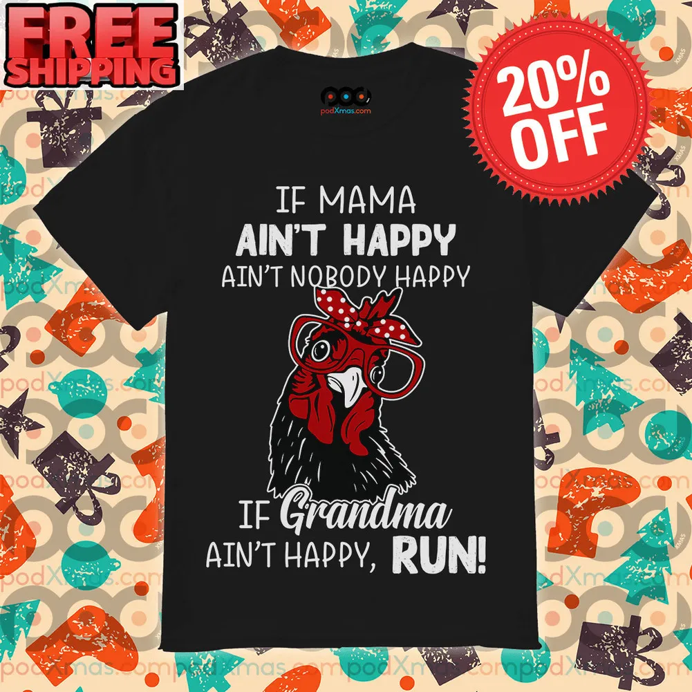 Chicken If Mama Ain’t Happy Ain’t Nobody Happy if Grandma Ain’t Happy Run Shirt