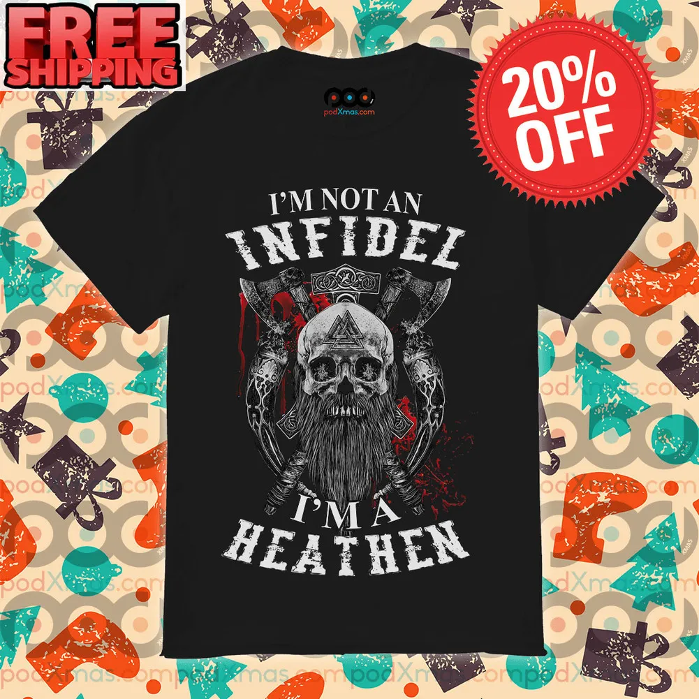 Skull Axe I’m Not An Infidel I’m A Heathen Shirt