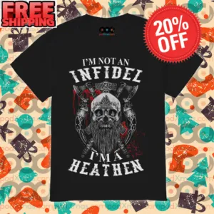 Skull Axe I’m Not An Infidel I’m A Heathen Shirt