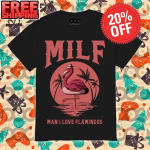 MILF Man I Love Flamingos Shirt