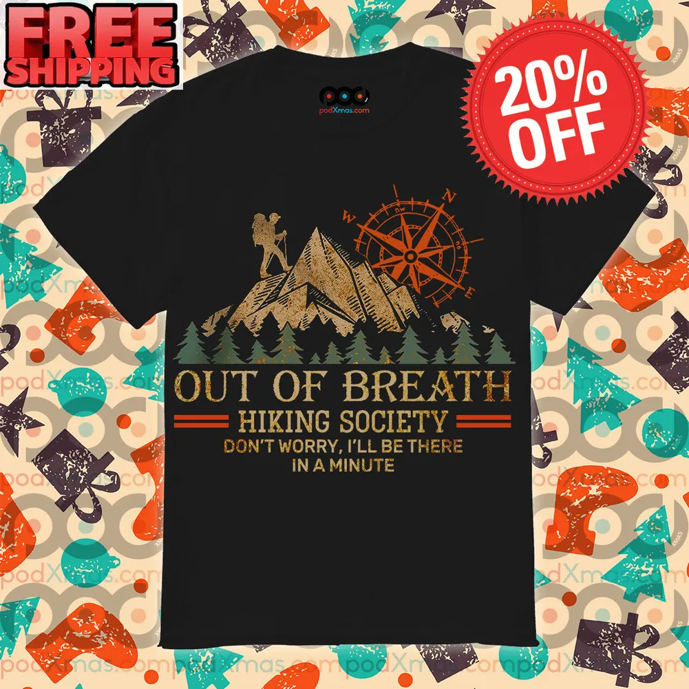 Out Of Breath hiking Society Don’t Worry I’ll Be There In A Minute Shirt