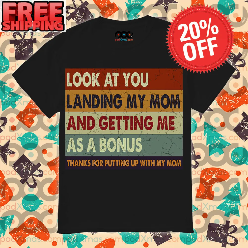 Look At You landing My Mom And Getting Me as A Bonus thanks For Putting Up With My Mon Vintage Shirt