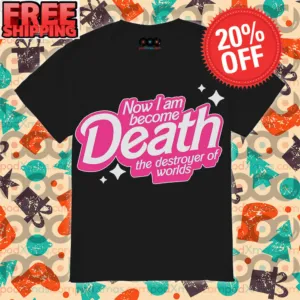 Now I Am Become death the Destroyer Of Worlds Shirt
