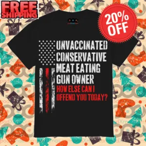Unvaccinated conservative meat eating gun owner how else can I offend you today American Flag vintage shirt