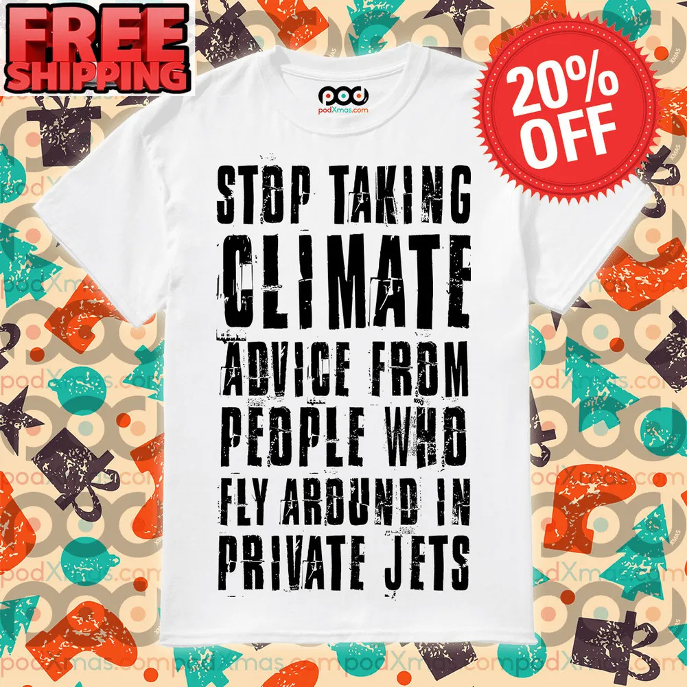 Stop Taking Climate Advice From People Who Fly Around In Private Jets Shirt