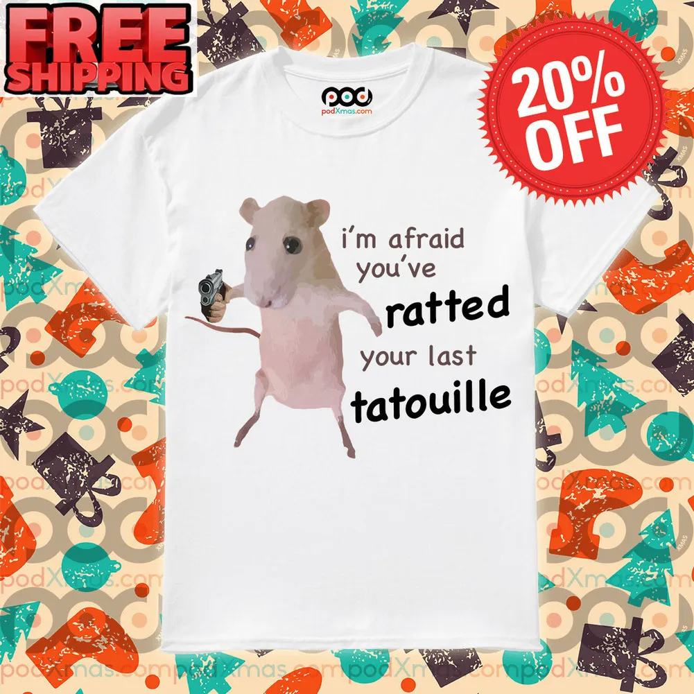 Mouse Gun I’m Afraid You’ve ratted your Last Tatouille detaylor Shirt