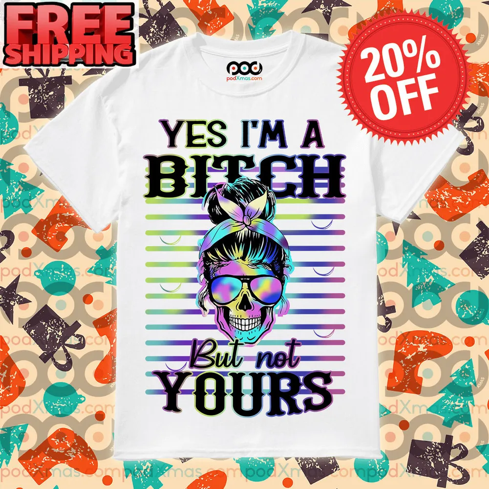 Messy Bun Yes I'm A Bitch But Not Yours Shirt