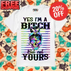 Messy Bun Yes I'm A Bitch But Not Yours Shirt