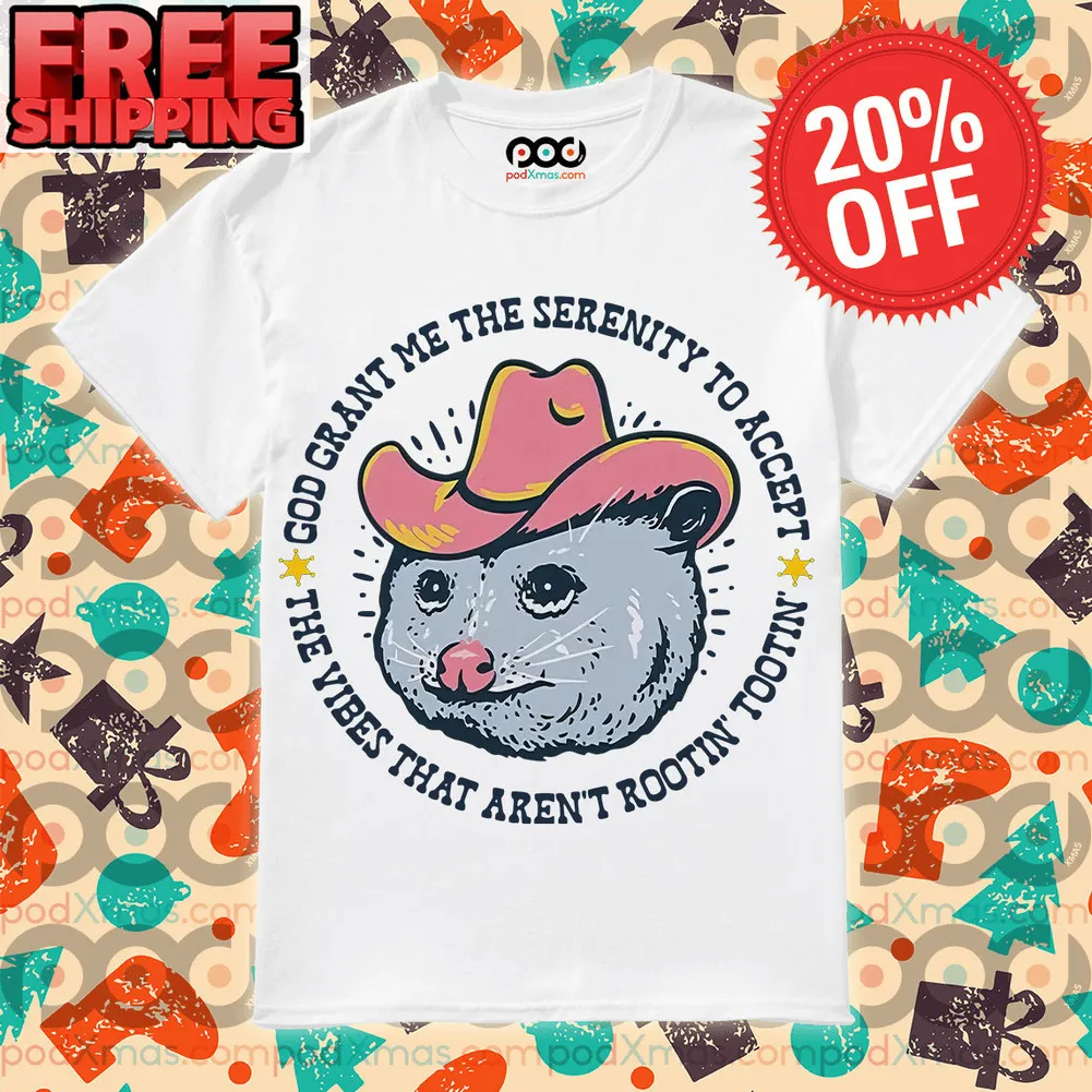 God Grant Me The Serenity To Accept The Vibes That Aren’t Rootin Tootin Shirt