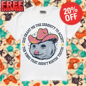 God Grant Me The Serenity To Accept The Vibes That Aren’t Rootin Tootin Shirt