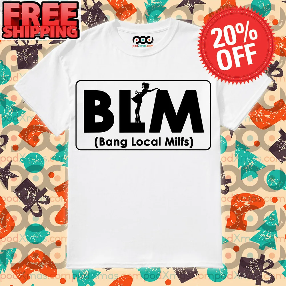 BLM Bang Local Milfs Shirt