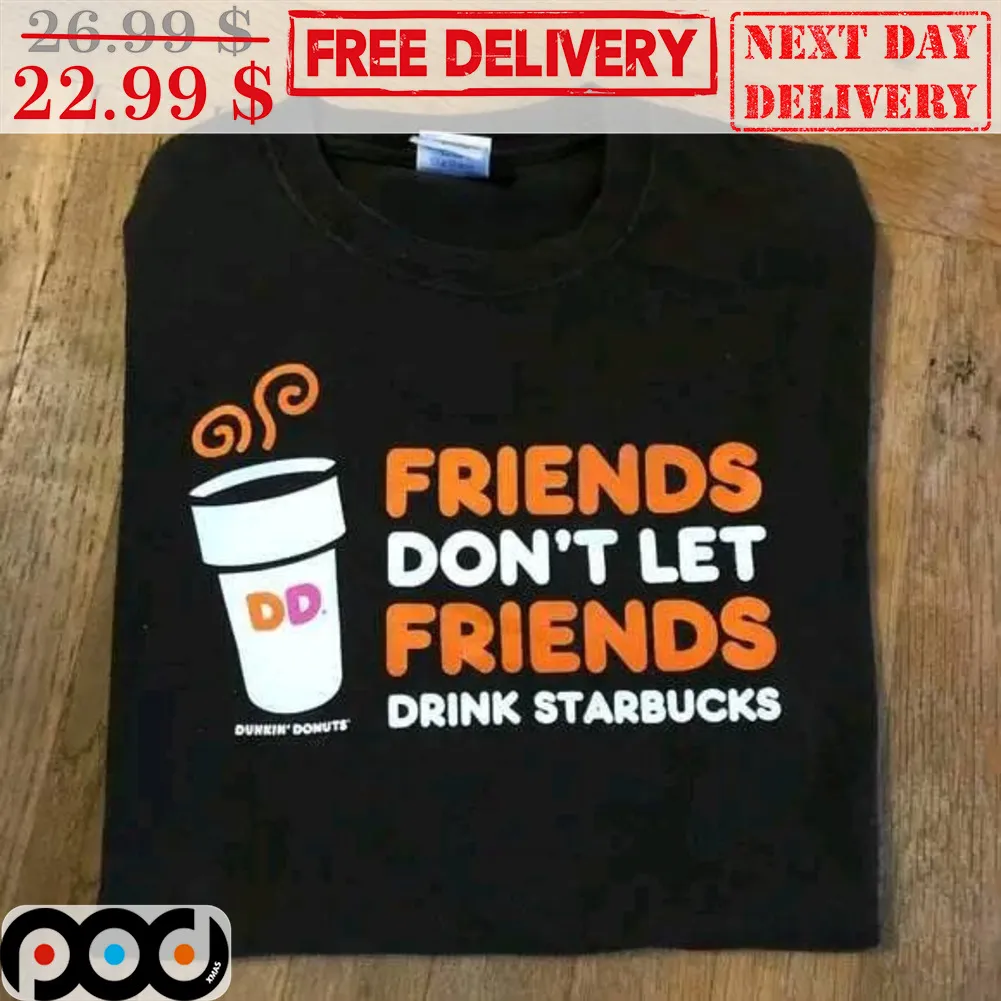 Friends Don't Let Friends Drink Starbucks Shirt