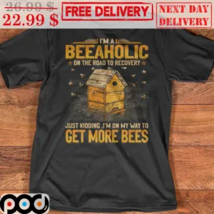 I'm A Beeaholic On The Road To Recovery Just Kidding I'm On My Way To Get More Bees Vintage Shirt