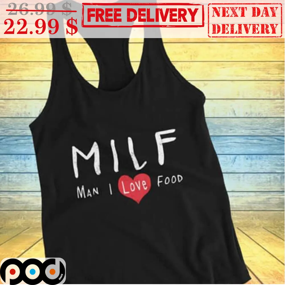 MILF Man I Love Food Shirt