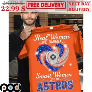 Real Women Love Baseball Smart Women Love The Astros Shirt