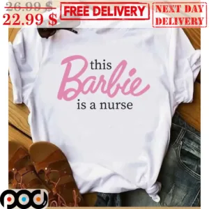 This Barbie Is A Nurse Shirt