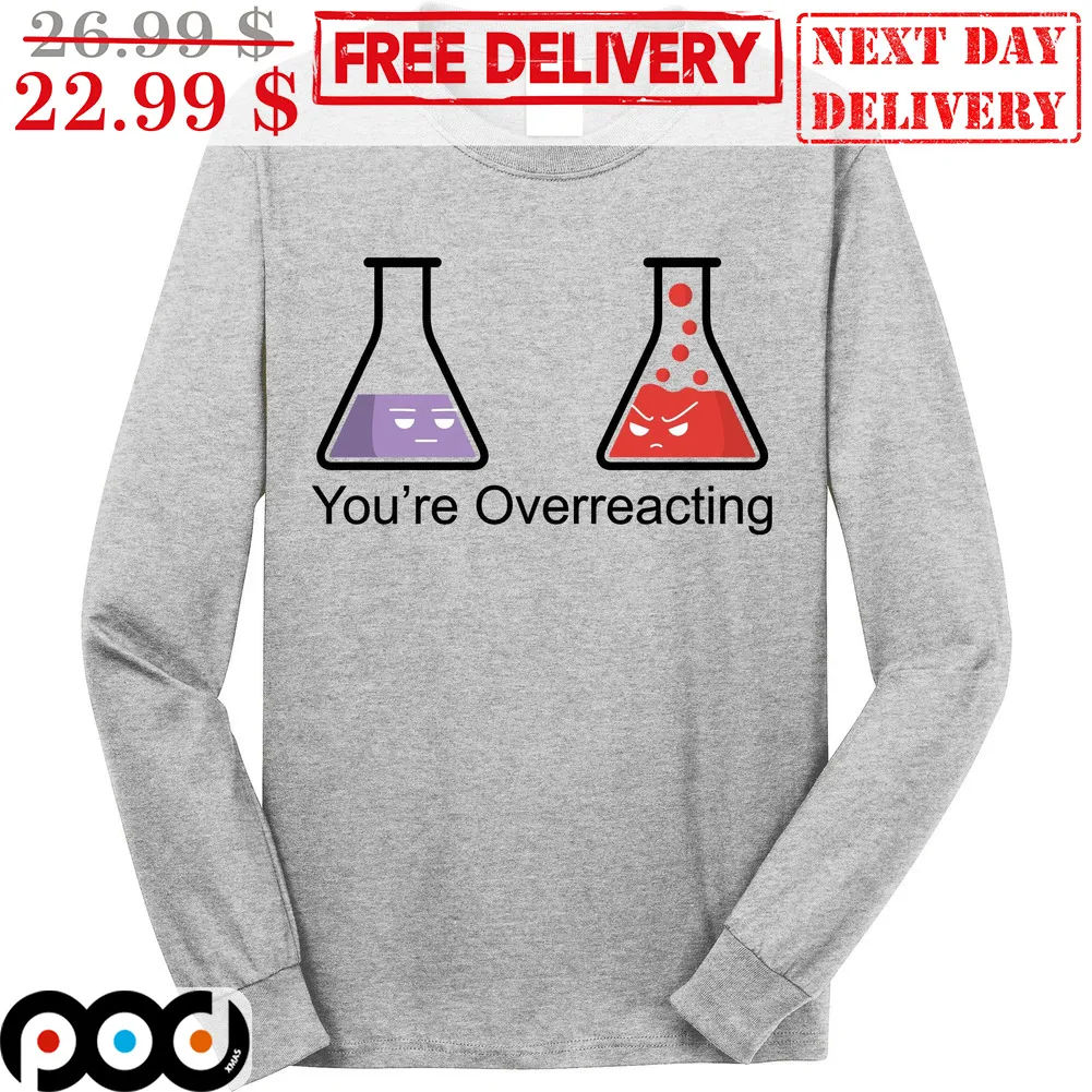 Chemistry You're Overreacting Shirt