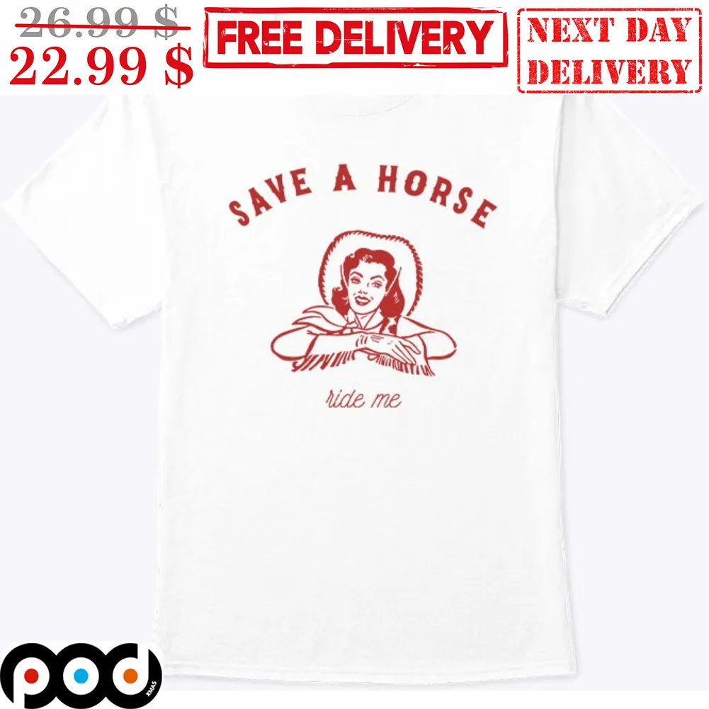 Cowgirl Save A Horse Ride Me Shirt