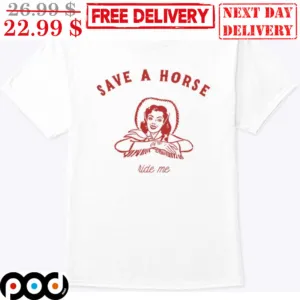Cowgirl Save A Horse Ride Me Shirt