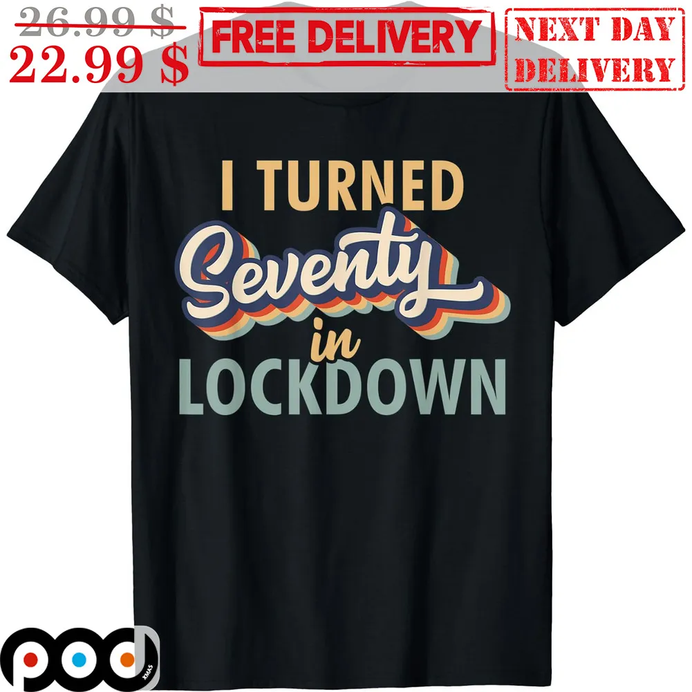 I Turned Seventy In Lockdown Shirt