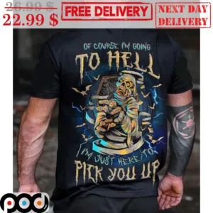 Mummies Of Course I'm Going To Hell I'm Just Here To Pick You Up Halloween 2023 Shirt