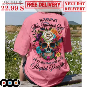 Skull Flower Warning This Tattooed Girl Does Not Play Well With Stupid People Shirt
