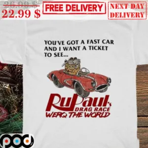 You've Got A Fast Car And I Want A Ticket To See RuPaul's Drag Race Werq The World Shirt