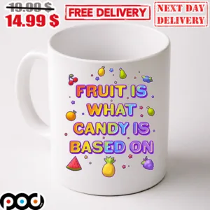 Fruit Is What Candy Is Based On Colorful Mug